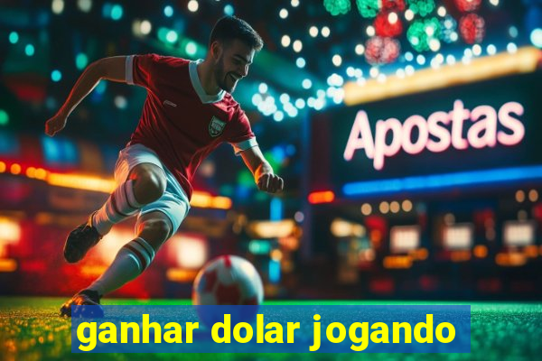 ganhar dolar jogando